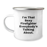 Funny Firefighter Gifts, I'm That Sexy Firefighter Everybody's Talking About, Birthday Unique Gifts from Friends to Men Firefighters, Camping Mug with Enamel Finish - Image 1